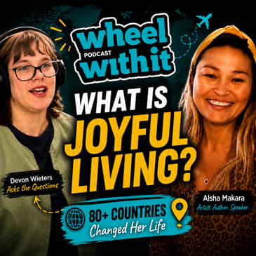 The Truth About Joyful Living | Alsha Makara Interview | Wheel with It Podcast