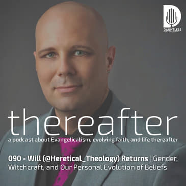 090 - Will (@Heretical_Theology) Returns | Gender, Witchcraft, and Our Personal Evolution of Beliefs