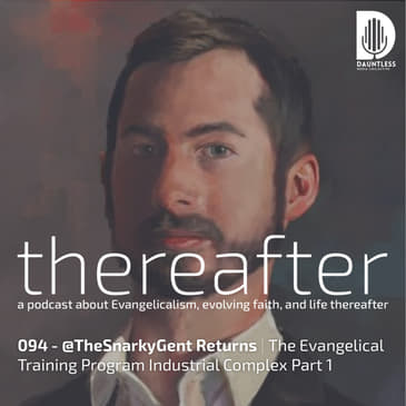 094 - @TheSnarkyGent Returns | The Evangelical Training Program Industrial Complex Part 1