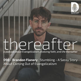 098 - Brandon Flanery | Stumbling - A Sassy Story About Coming Out of Evangelicalism
