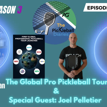 PBD:S3:E18: The Global Pro Pickleball Tour &amp; Special Guest Joel Pelletier