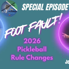 PBD Special: Foot Fault: 2026 Pickleball Rule Changes