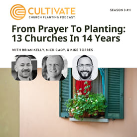 From Prayer To Planting 13 Churches in 14 Years - Nick Cady & Kike Torres