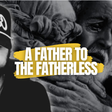 Episode #77: A Father to the fatherless
