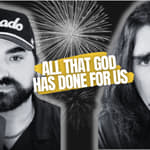 Episode #80: All that God has done for us