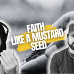 Episode #87: Faith Like A Mustard Seed