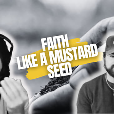 Episode #87: Faith Like A Mustard Seed