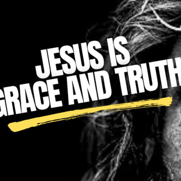Episode #90: Jesus is Grace and Truth