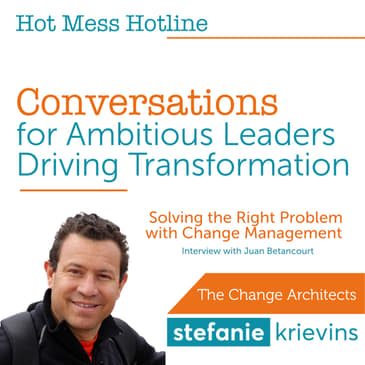 Solving the Right Problem with Change Management with Juan Betancourt