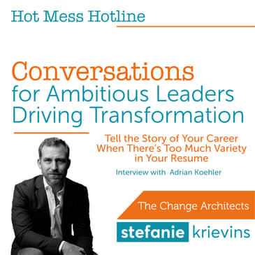 Tell the Story of Your Career When There’s Too Much Variety in Your Resume with Adrian Koehler