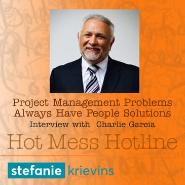 Project Management Problems Always Have People Solutions with Charlie Garcia