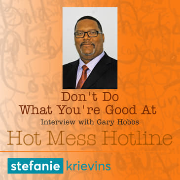 Don't Do What You're Good At with Gary Hobbs