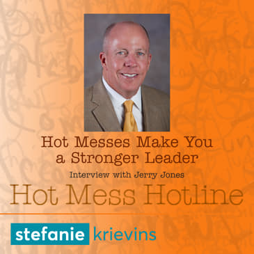 Hot Messes Make You a Stronger Leader with Jerry Jones