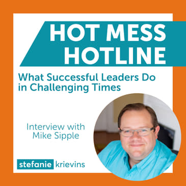 What Successful Leaders Do in Challenging Times with Mike Sipple Jr.