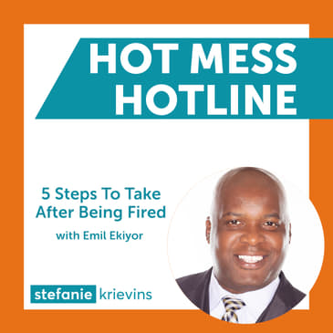 5 Steps To Take After Being Fired with Emil Ekiyor