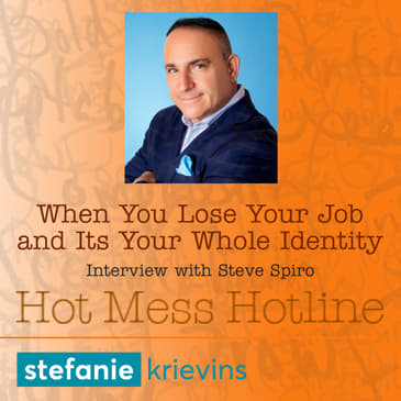 When You Lose Your Job and It's Your Whole Identity with Steve Spiro
