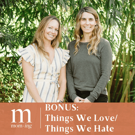 BONUS: Things We Love and Hate About Motherhood