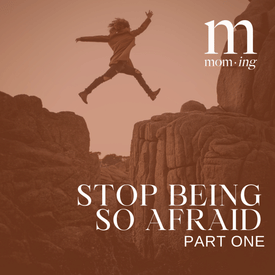 Stop Being So Afraid, Part 1