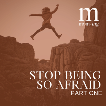 Stop Being So Afraid, Part 1