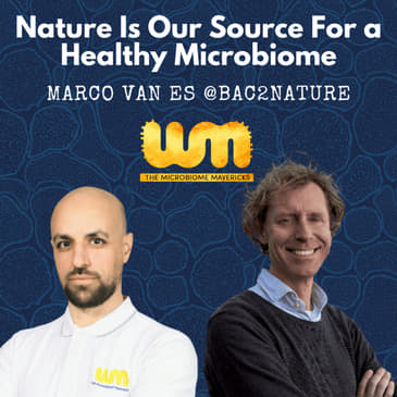 Nature is our source for a healthy microbiome - Marco Van Es @Bac2Nature