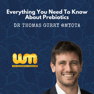 Everything You Need To Know About Prebiotic Fibers With Dr Thomas Gurry @Myota