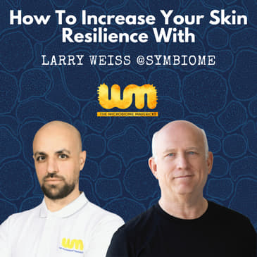 Rediscovering Our Lost Skin Microbiome Diversity With Dr Larry Weiss @Symbiome