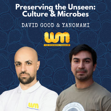 The Yanomami Legacy: Protecting Ancestral Knowledge and the Microbiome with David Good