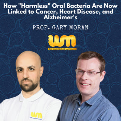 How "Harmless" Oral Bacteria Are Now Linked to Cancer, Heart Disease, and Alzheimer's With Prof. Gary Moran