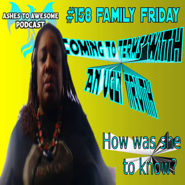 159-FAMILY FRIDAY- COMING TO TERMS WITH AN UGLY TRUTH