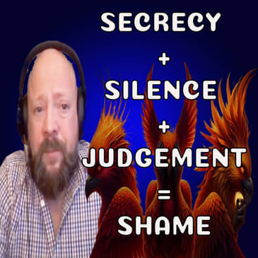 203-KALEIDOSCOPE WEDNESDAY - SECRECY+JUDGEMENT+SILENCE=SHAME