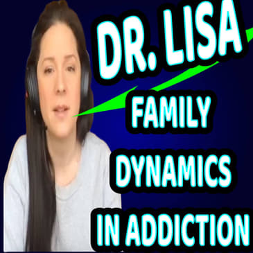 205- WEEKEND RAMBLE - DR. LISA - FAMILY DYNAMICS IN ADDICTION 