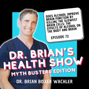 072 - Does Alcohol Improve Brain Function by Killing the Slowest Brain Cells: The Effects of Alcohol on the Body & Brain