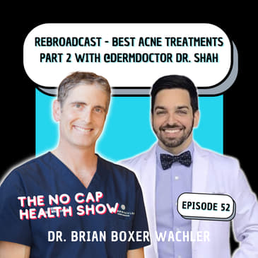 052 - REBROADCAST - Best Acne Treatments – Part 2 with Dr. Muneeb Shah
