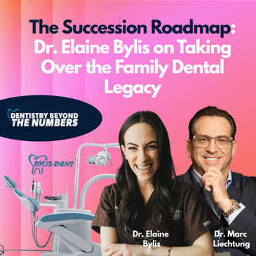 The Succession Roadmap: Dr. Elaine Bylis on Taking Over the Family Dental Legacy