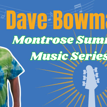 Dave Bowman: Keeping the Montrose Summer Music Series Free and Alive