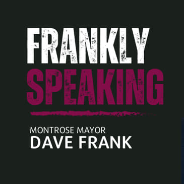Frankly Speaking: Montrose Mayor Dave Frank Returns