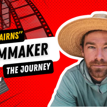 Behind the Lens: Filmmaking, Adventure &amp; Storytelling with Greg Cairns