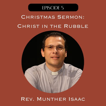 5. "Christ in the Rubble": Christmas Sermon by Munther Isaac
