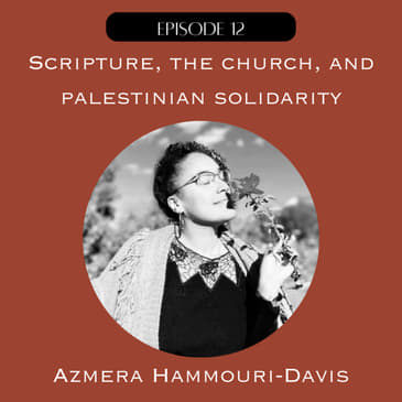 12. Scripture, the Church, and Palestinian Solidarity with Azmera Hammouri-Davis