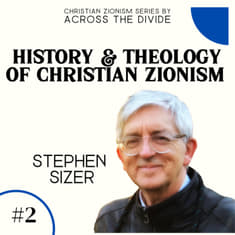 History and Theology of Christian Zionism with Stephen Sizer- Christian Zionism Series #2