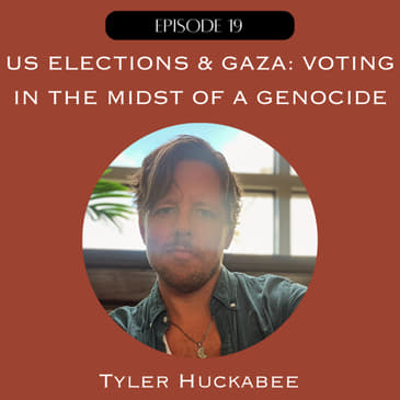 US Elections &amp; Gaza: Voting in the Midst of a Genocide with Tyler Huckabee