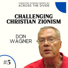 Challenging Christian Zionism with Don Wagner - Christian Zionism Series #5