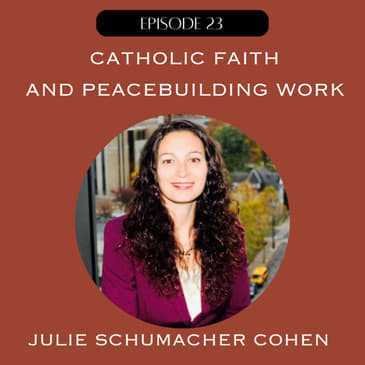 Catholic Faith and Peacebuilding Work with Julie Schumacher Cohen