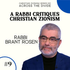 A Rabbi Critiques Christian Zionism with Rabbi Brant Rosen - Christian Zionism #9