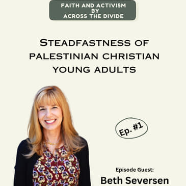 Steadfastness of Palestinian Christian Young Adults with Beth Seversen - Faith&amp;Activism #1