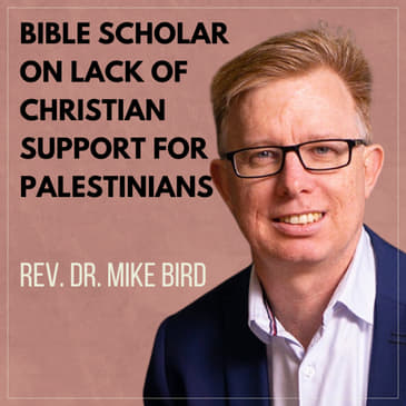 Bible Scholar on Lack of Christian Support for Palestinians with Dr. Mike Bird