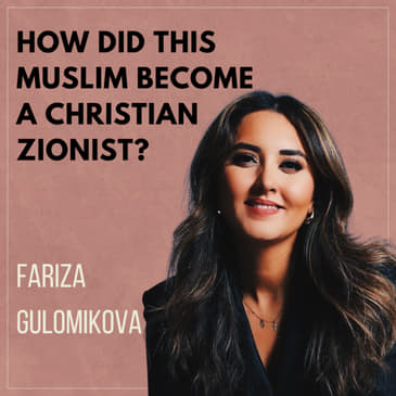 How did this Muslim Become a Christian Zionist? With Fariza Gulomikova