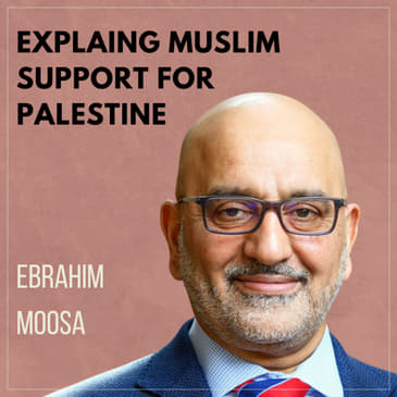 Explaining Muslim Support for Palestine with Ebrahim Moosa