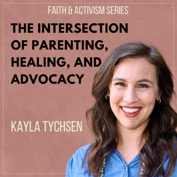 The Intersection of Parenting, Healing, and Advocacy with Kayla Tychsen