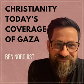 Christianity Today's Coverage of Gaza with Ben Norquist